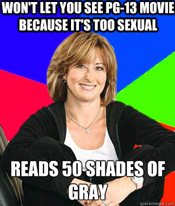 Won't let you see PG-13 movie because it's too sexual Reads 50 shades of gray  Sheltering Suburban Mom