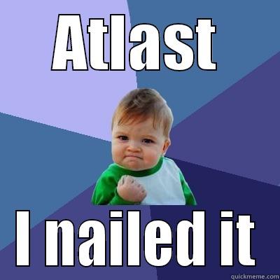 ATLAST I NAILED IT Success Kid