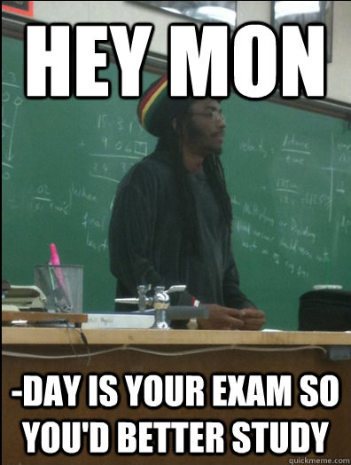 hey mon -day is your exam so you'd better study - hey mon -day is your exam so you'd better study  Rasta Science Teacher