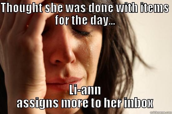 THOUGHT SHE WAS DONE WITH ITEMS FOR THE DAY... LI-ANN ASSIGNS MORE TO HER INBOX First World Problems