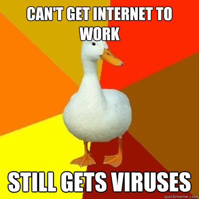 can't get internet to work still gets viruses  Tech Impaired Duck