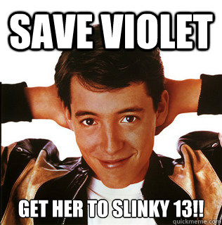 Save Violet Get her to Slinky 13!!  