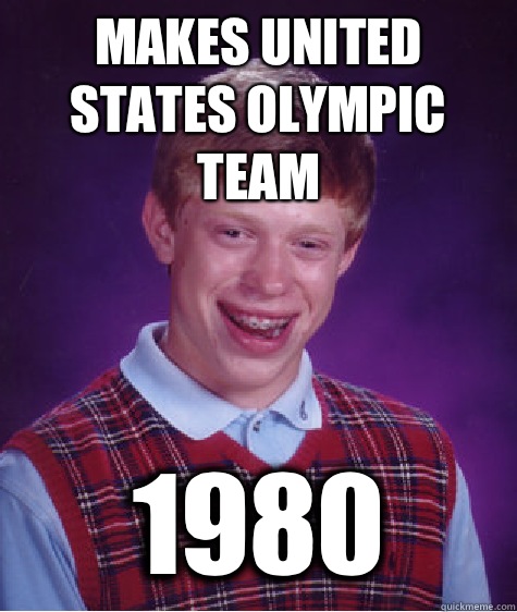 Makes United States Olympic team 1980 - Makes United States Olympic team 1980  Bad Luck Brian