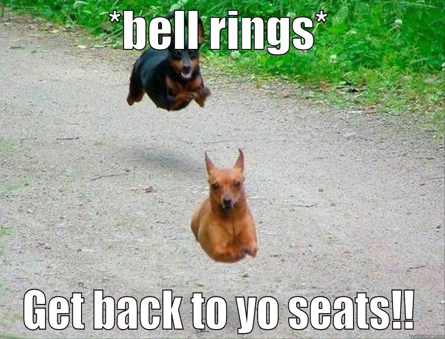 *BELL RINGS* GET BACK TO YO SEATS!! Misc