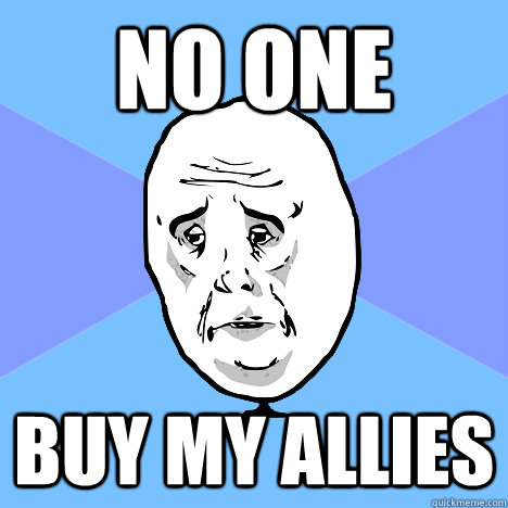 no one buy my allies - no one buy my allies  Okay Guy