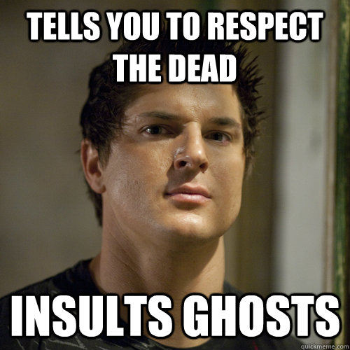Tells you to respect the dead insults ghosts - Tells you to respect the dead insults ghosts  Ghost Adventures