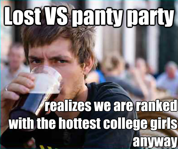 Lost VS panty party realizes we are ranked 
with the hottest college girls anyway  Lazy College Senior