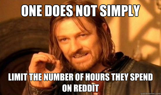 One Does Not Simply limit the number of hours they spend on reddit  Boromir