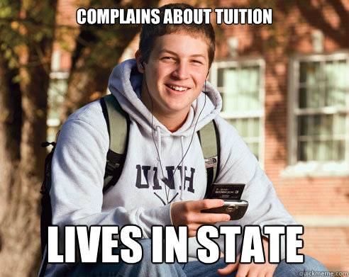 Complains about tuition Lives in State  College Freshman