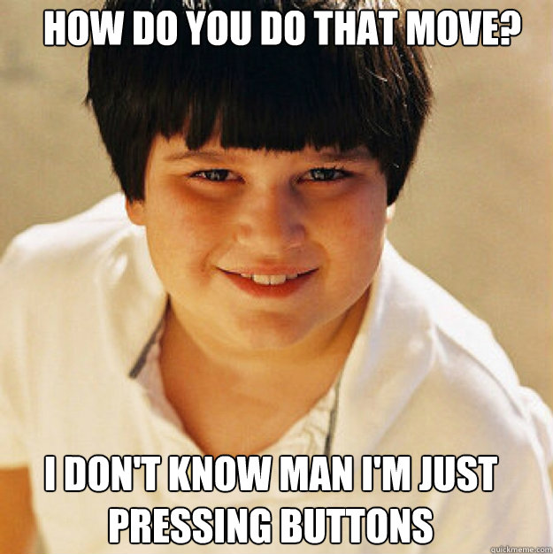How do you do that move? I don't know man I'm just pressing buttons - How do you do that move? I don't know man I'm just pressing buttons  Annoying Childhood Friend Square
