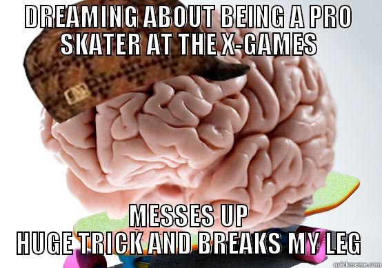 DREAMING ABOUT BEING A PRO SKATER AT THE X-GAMES MESSES UP HUGE TRICK AND BREAKS MY LEG Misc