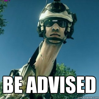  BE ADVISED -  BE ADVISED  BF3 Be Advised