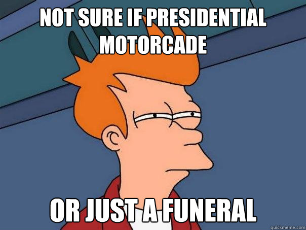 not sure if presidential motorcade or just a funeral - not sure if presidential motorcade or just a funeral  Futurama Fry