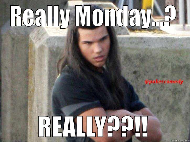 Monday Monday - REALLY MONDAY...? REALLY??!! Misc