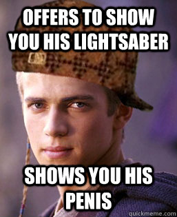offers to show you his lightsaber shows you his penis - offers to show you his lightsaber shows you his penis  Scumbag Padawan