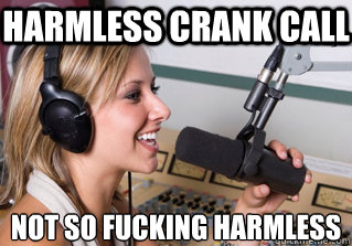 Harmless crank call not so fucking harmless  scumbag radio dj