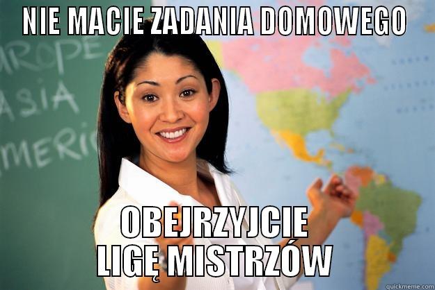 NIE MACIE ZADANIA DOMOWEGO OBEJRZYJCIE LIGĘ MISTRZÓW Unhelpful High School Teacher