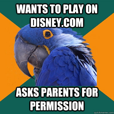 Wants to play on Disney.com Asks parents for permission  Paranoid Parrot