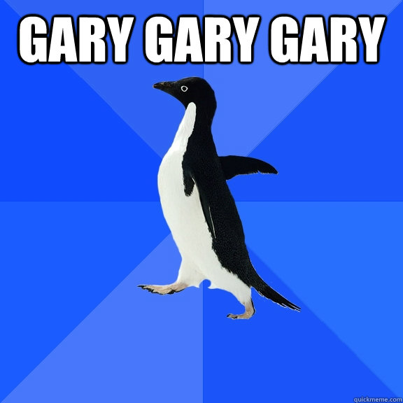 GARY GARY GARY   Socially Awkward Penguin