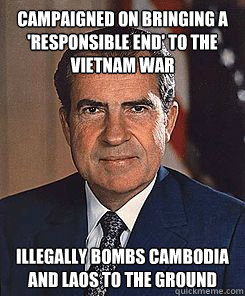 campaigned on bringing a 'responsible end' to the vietnam war illegally bombs cambodia and laos to the ground   