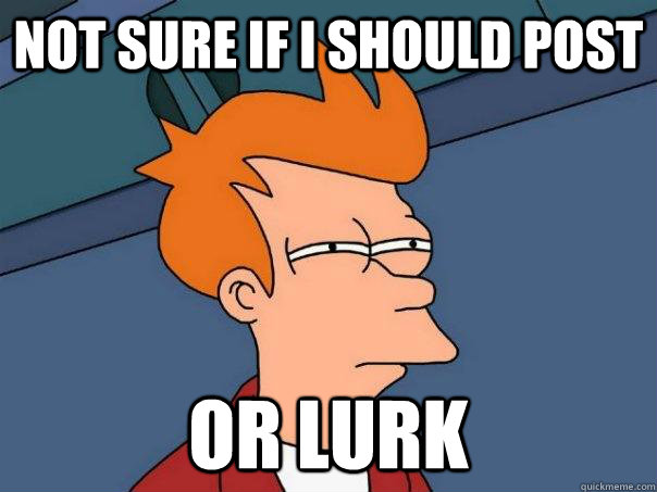 Not sure if I should post Or lurk  Futurama Fry