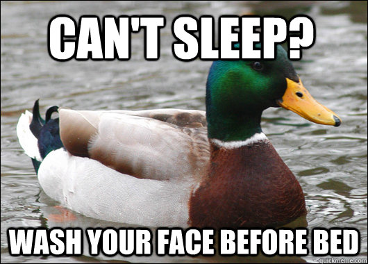 Can't sleep? Wash your face before bed  Actual Advice Mallard