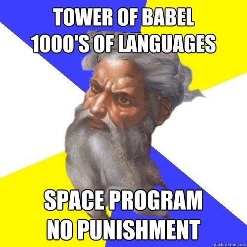 tower of babel
1000's of languages space program
no punishment  Advice God