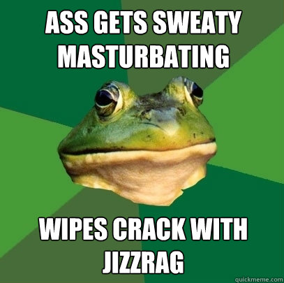 ass gets sweaty masturbating wipes crack with jizzrag  Foul Bachelor Frog