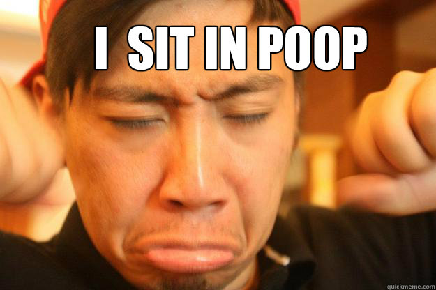 I  SIT IN POOP - I  SIT IN POOP  I SIT IN POOP