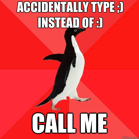 accidentally type ;) 
instead of :) Call me  Socially Awesome Penguin