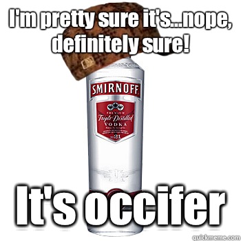 I'm pretty sure it's...nope, definitely sure! It's occifer  Scumbag Alcohol