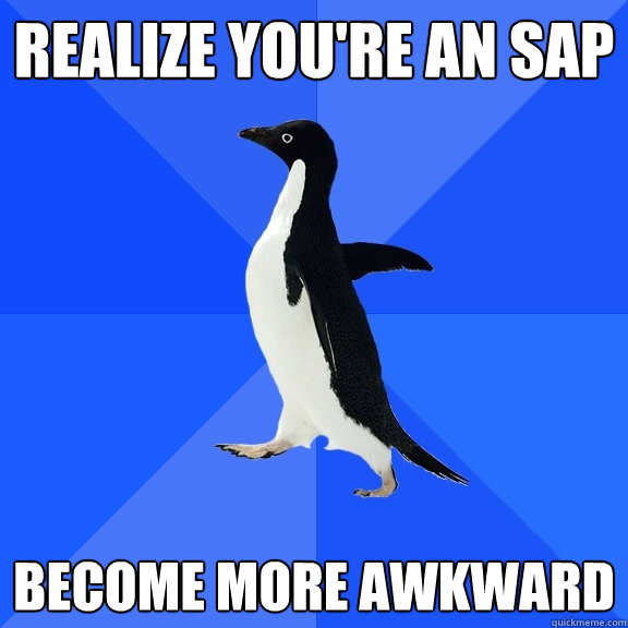 realize you're an sap become more awkward  Socially Awkward Penguin