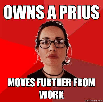 Owns a Prius Moves further from work  Liberal Douche Garofalo