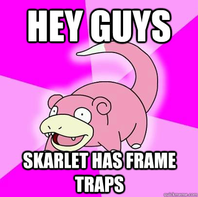 Hey guys Skarlet has frame traps - Hey guys Skarlet has frame traps  Misc