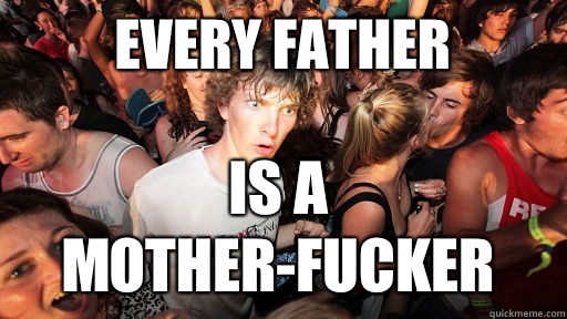 Every father Is a mother-fucker  Sudden Clarity Clarence