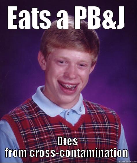 EATS A PB&J DIES FROM CROSS-CONTAMINATION  Bad Luck Brian