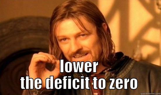  LOWER THE DEFICIT TO ZERO Boromir