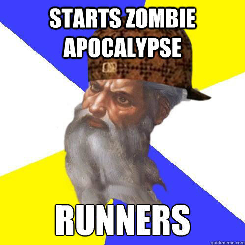 Starts Zombie Apocalypse Runners                                                     Scumbag Advice God