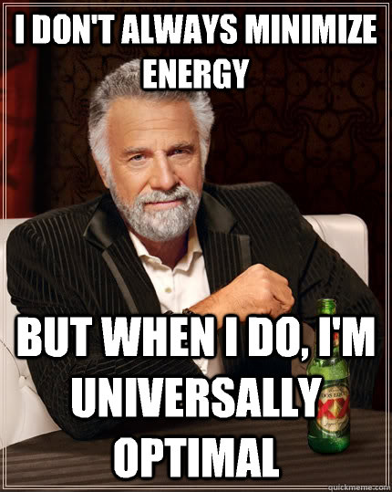 I don't always minimize energy but when I do, I'm universally optimal  The Most Interesting Man In The World