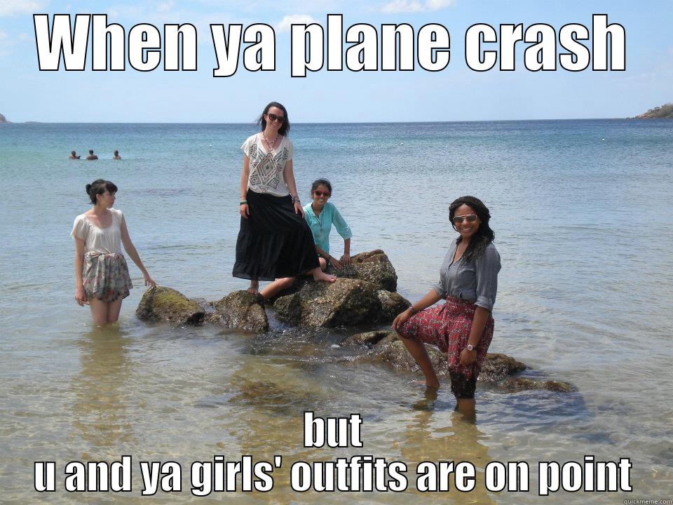 WHEN YA PLANE CRASH BUT U AND YA GIRLS' OUTFITS ARE ON POINT Misc