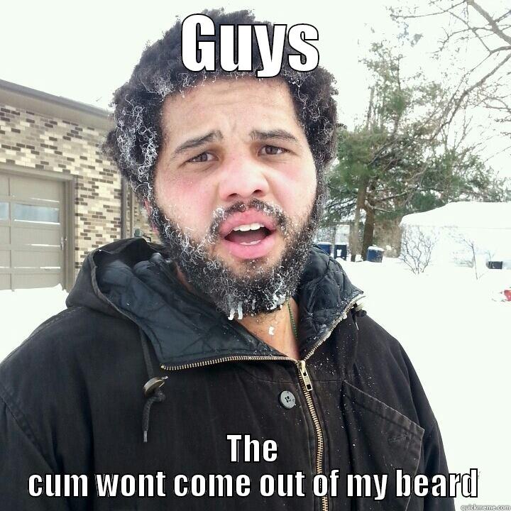 GUYS THE CUM WONT COME OUT OF MY BEARD Misc