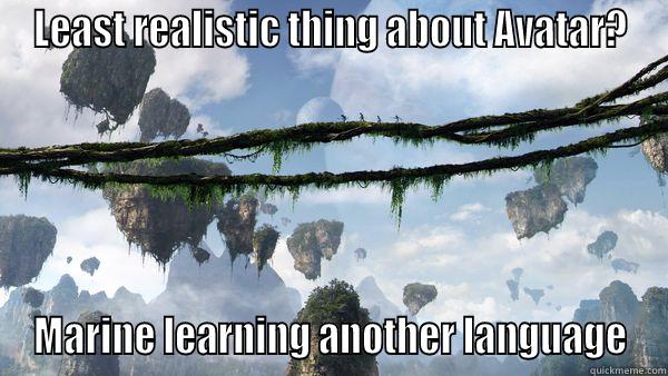 LEAST REALISTIC THING ABOUT AVATAR? MARINE LEARNING ANOTHER LANGUAGE Misc