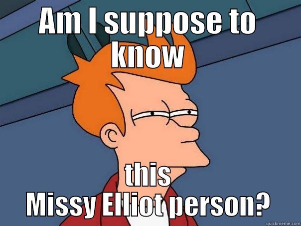 Missy Elliot - AM I SUPPOSE TO KNOW THIS MISSY ELLIOT PERSON? Futurama Fry