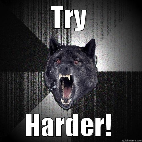 TRY HARDER! Insanity Wolf
