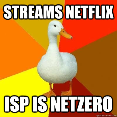 Streams netflix isp is netzero  Tech Impaired Duck