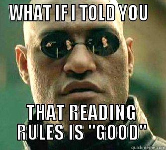 WHAT IF I TOLD YOU   THAT READING RULES IS 