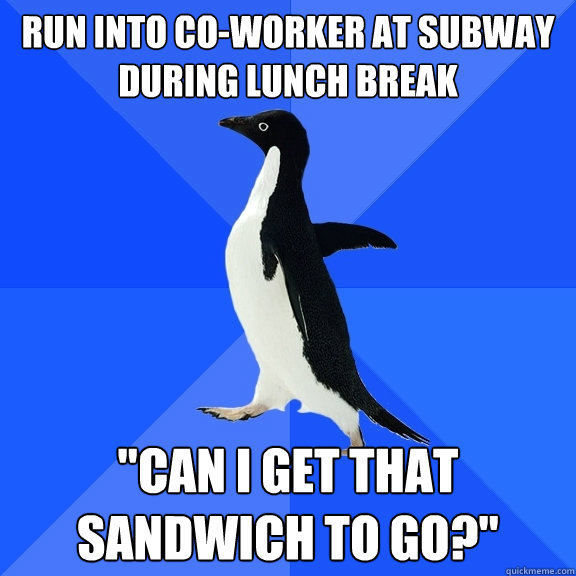 Run into co-worker at subway during lunch break 