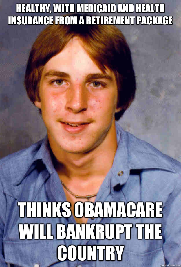 Healthy, with Medicaid and health insurance from a retirement package Thinks Obamacare will bankrupt the country  Old Economy Steven