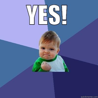 YES!  Success Kid