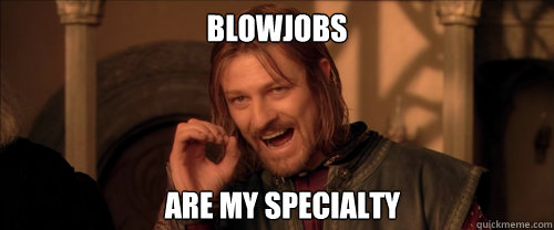 BLOWJOBS ARE MY SPECIALTY  Mordor